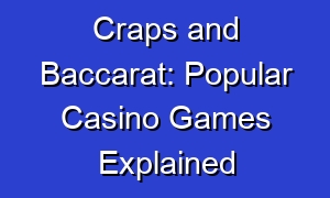 Craps and Baccarat: Popular Casino Games Explained
