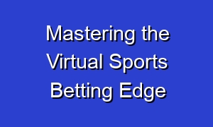 Mastering the Virtual Sports Betting Edge