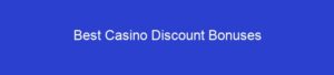 Best Casino Discount Bonuses