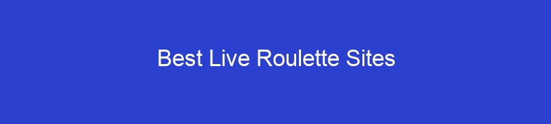 Best Live Roulette Sites