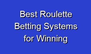 Best Roulette Betting Systems for Winning