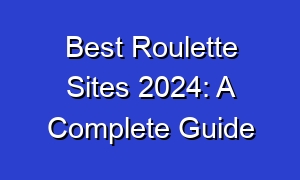 Best Roulette Sites 2024: A Complete Guide