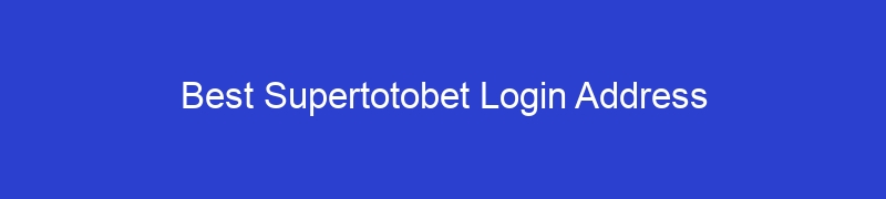 Best Supertotobet Login Address