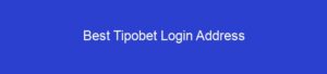 Best Tipobet Login Address