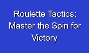 Roulette Tactics: Master the Spin for Victory