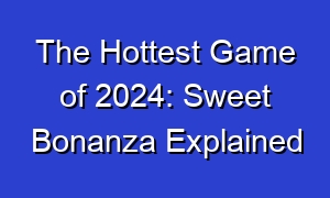 The Hottest Game of 2024: Sweet Bonanza Explained