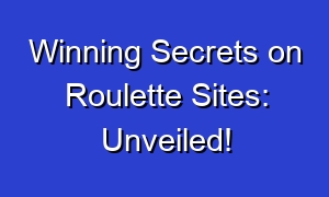 Winning Secrets on Roulette Sites: Unveiled!